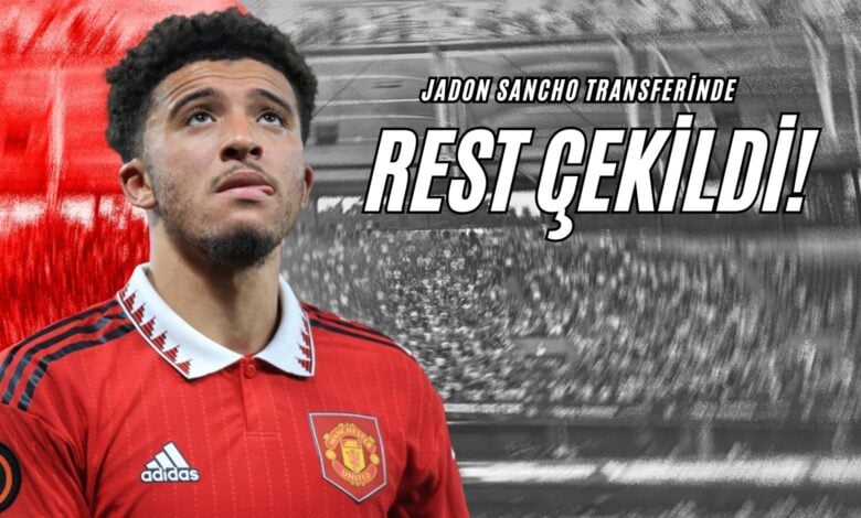 Jadon Sancho Transferinde Rest Çekildi!